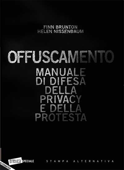 Offuscamento - Manuale di difesa della privacy e della protesta